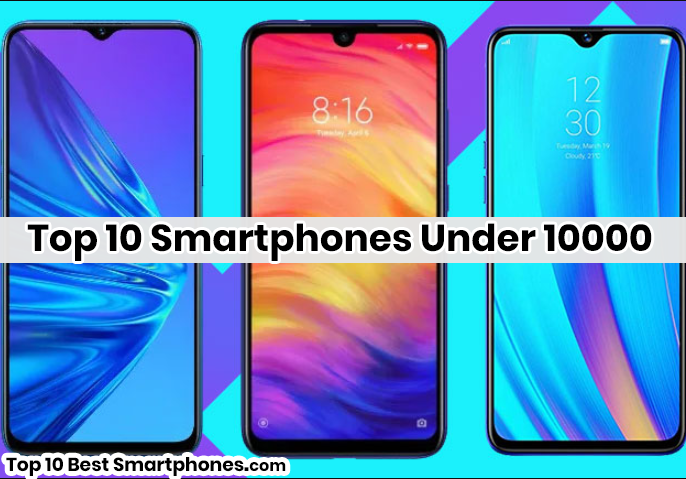 Top 10 Smartphones Under 10000