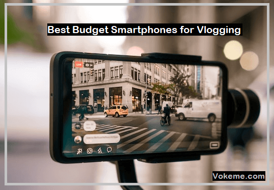 Best Budget Smartphones for Vlogging in 2024
