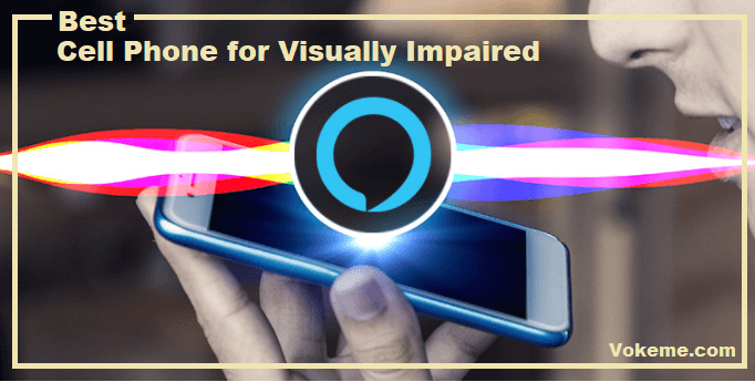 Best Cell Phone for Visually Impaired