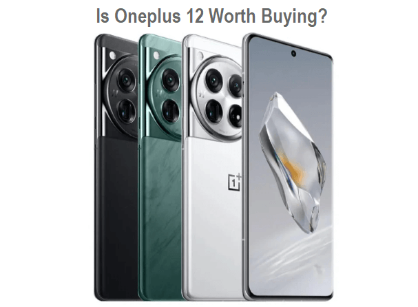 Is Oneplus 12 Worth Buying?