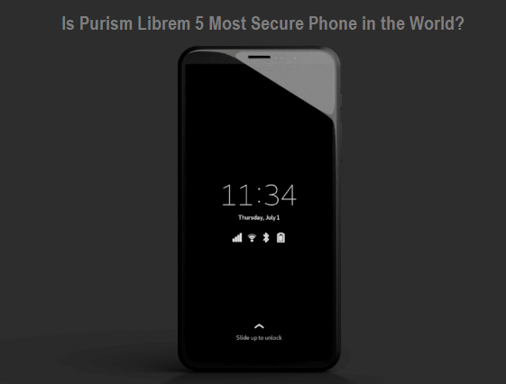 Is Purism Librem 5 Most Secure Phone in the World?