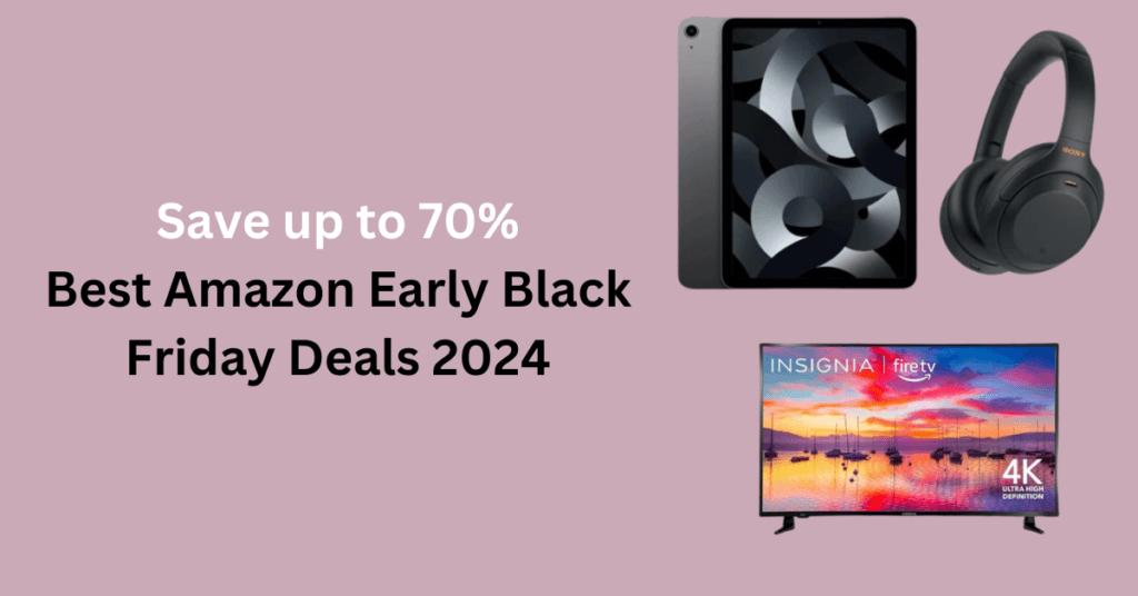 Best Amazon Early Black Friday Deals 2024: Save up to 70%